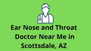Ear Nose And Throat Doctor Near Me In Scottsdale Az In 2021 Doctor Throat Nose