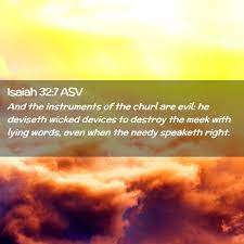 Isaiah 32:7 Asv - And The Instruments Of The Churl Are Evil: He