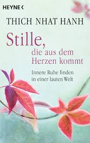 In diesem buch wird die innere welt eines 16 jährigen mädchens, das plötzlich dem tod ins gesicht blicken muss, eröffnet. Thich Nhat Hanh Stille Die Aus Dem Herzen Kommt Taschenbuch Heyne Verlag