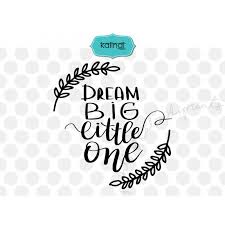 Free Free 253 Free Printable Dream Big Little One Svg SVG PNG EPS DXF File