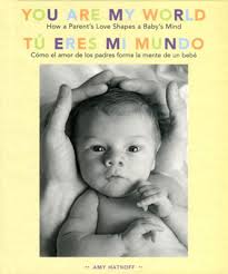 You Are My World [Bilingual Edition]: How a Parent's Love Shapes a Baby's  Mind (Hardcover)
