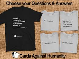 These are formatted to be very simmilar size to the actual cards, so they should be compatible with any future expansions or any commercially purchased copies. Customizable Cards Against Humanity Matching T Shirts For Etsy