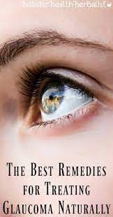 The Best Remedies For Treating Glaucoma Naturally - Holistic Health  Herbalist