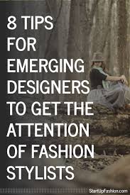 8 Tips For Emerging Designers To Get The Attention Of Fashion Stylists Fashion Stylist Online Fashion Business Fashion Design Software