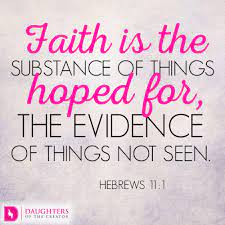 Check spelling or type a new query. Faith Is The Substance Of Things Hoped For The Evidence Of Things Not Seen Daughters Of The Creator