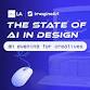 The State of AI in Design — Presented by... event in Culver City, CA