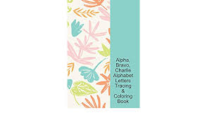 When we use the letters in words. Amazon Com Alpha Bravo Charlie Phonetic Alphabet Letters Tracing Coloring Book Dino Print Fossil Floral Cover Military Kid Lined Writing Notebook Abc My Abc Preschool Prek Kindergarten Student 9798634655109 Blessing Bravo