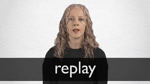 Replay Definition And Meaning Collins English Dictionary To relieve oneself, to urinate or defecate. replay definition and meaning collins