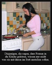 Diejenigen Die Sagen Dass Frauen In Die Kuche Gehoren Lustige Bilder Spruche Witze Echt Lustig