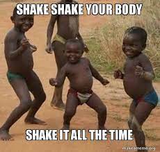 Shake Shake Your Body Shake It All The Time Dancing Black Kids Make A Meme