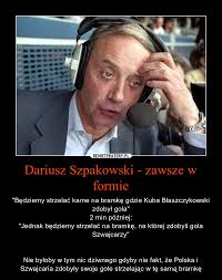 Join facebook to connect with dariusz szpakowski and others you may know. Dariusz Szpakowski Zawsze W Formie Demotywatory Pl