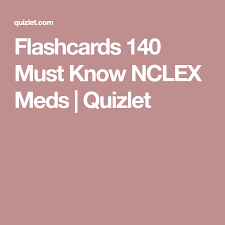 Flashcards 140 Must Know Nclex Meds Quizlet Nclex Flashcards Nclex Prep