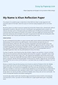 A reflection paper allows you to take a personal approach and express thoughts on topic instead of critical reflection paper. My Name Is Khan Reflection Paper Essay Example