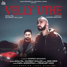 Velly Uthe By Dilpreet Dhillon Sanj Pal Mp3 Punjabi Song Download And Listen Music Download Songs Latest Music