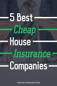 5 Cheap House Insurance Companies That Will Help You Save In 2020 Home Insurance Home Insurance Quotes Cheap Home Insurance