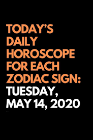 Today S Daily Horoscope For Each Zodiac Sign Tuesday May 14 2020 Zodiac Signs Horoscope Daily Horoscope