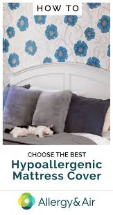 How To Choose The Best Hypoallergenic Mattress Cover Hypoallergenic Mattress Mattress Covers Mattress