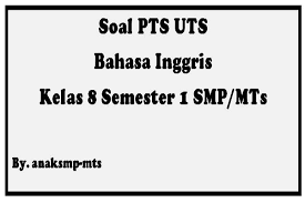 Check spelling or type a new query. Soal Pts Uts Bahasa Inggris Kelas 8 Semester 1 Smp Mts Anak Smp Mts