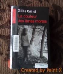 La Couleur Des Ames Mortes Gilles Caillot Mort Gilles Couleur