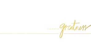 you are meant for greatness