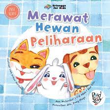 Pasti saya nanti di marahi mertua saya kalau pulang dengan tangan kosong, lagian uang saya juga sudah nggak cukup untuk pulang. Merawat Hewan Peliharaan Erlangga For Kids