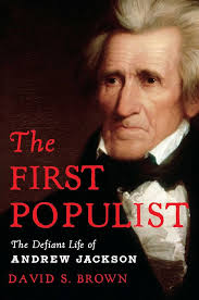 The First Populist: The Defiant Life of Andrew Jackson: 9781982191092:  Brown, David S.: Books