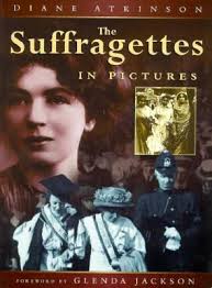 The Suffragettes in Pictures by Diane Atkinson