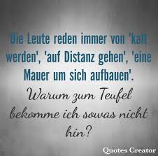 Die Leute Reden Immer Von Kalt Werden Auf Distanz Gehen Eine Mauer Um Sich Aufbauen Warum Zum Teufel Bekomme Ich Sowas Spruche Beziehung Freundschaft