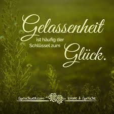 Gelassenheit Ist Häufig Der Schlüssel Zum Glück Weisheiten