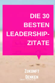 Ihr sohn zeigt file mutter vor, er gibt richtig an mit ihr. 30 Top Leadership Zitate Fur Mehr Mut Aufbruch Und Chancenumsetzung Stefanie Meise