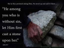 John 8 7 He That Is Without Sin Among You Let Him First Cast A Stone At Her Cast The First Stone John 8 7 Biblical Verses