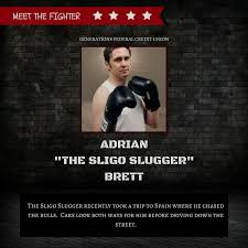 MEET THE FIGHTER*** Introducing Adrian "The Sligo Slugger" Brett! Check  back with us tomorrow as we introduce another fighter's "bio" leading up to  the fights