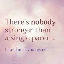 There are quotes, then there are quotes that slap you in the face with their awesomeness. Quotes About Being A Single Parent 26 Quotes