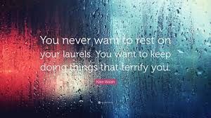 If getting laurels is good, and being a nobel laureate is good, how did we get to resting on your laurels being bad? Kate Walsh Quote You Never Want To Rest On Your Laurels You Want To Keep Doing
