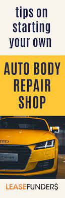 Tips On Starting Your Own Auto Body Repair Shop Auto Body Repair Auto Repair Shop Auto Body Repair Shops