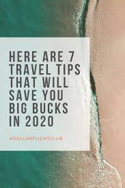 Here Are 7 Travel Tips That Will Save You Big Bucks In 2020 In 2020 Travel Tips Tips Book Cheap Flights