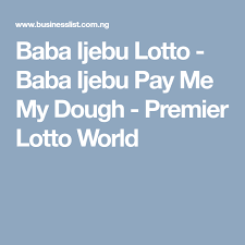 baba ijebu lotto baba ijebu pay me my dough premier