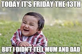 It's guaranteed to make you feel a lot better and more excited for the weekend. 20 Friday The 13th Memes Sayingimages Com