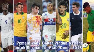 7 Pemain Yang Dapat Pindah Negara Untuk Bermain Di Piala Dunia 2018 Piala Dunia Dunia