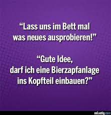 Zu wissen, wo die grenzen sind, ist dabei ein wichtiger bestandteil der entdeckungsreise. Lass Uns Im Bett Mal Was Neues Ausprobieren Ausprobieren Bett Bier Zapfanlage Lustige Spruche Witzige Spruche Spruche