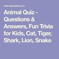 After anywhere from 20 to 50 questions have gotten prompted … Animal Quiz Questions Answers Fun Trivia For Kids Cat Tiger Shark Lion Snake Quizzes For Kids Substitute Teaching Kids Quiz Questions