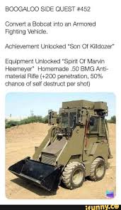There are 18 vehicles in total and all vehicles apart from 2 are unlocked through completing matches in which you receive an item which will come naturally . Boogaloo Side Quest 452 Convert A Bobcat Into An Armored Fighting Vehicle Achievement Unlocked Son Of