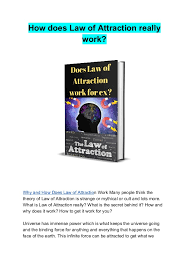 Learning about the law of attraction helps you see that your thoughts are having a direct effect on your entire world — including the vessel you're traveling in. How Does Law Of Attraction Really Work