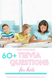 If you paid attention in history class, you might have a shot at a few of these answers. 60 Awesome Trivia Questions For Kids And Answers To Incorporate Into Your Weekly Schedule Really Are You Serious
