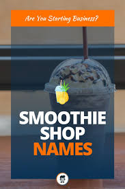 474 Best Smoothie Shop Names Thebrandboy Com In 2020 Smoothie Shop Shop Name Ideas Smoothie Store