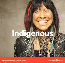 Buffy Sainte-Marie recently curated a playlist for Spotify Canada of  Canadian Indigenous artists you've got to hear, check it out here:  https://open.spotify.com/playlist/37i9dQZF1DWYrH4yMJbkL8?si=LypA0H7zTBe0s5nhYUsrcg