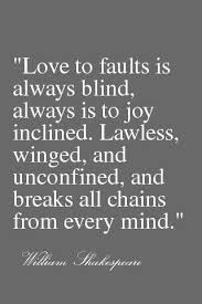William shakespeare was an english poet, playwright and actor of the renaissance era. William Shakespeare Quotes William Shakespeare Love To Faults Is Always Blind William Shakespeare Quotes Shakespeare Quotes Shakespeare Love