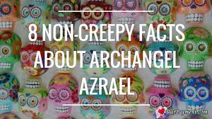8 Non Creepy Facts About Archangel Azrael Archangel Azrael Creepy Facts Archangels