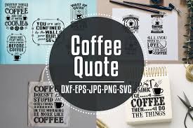 11 Coffee Quotes Quotes Svg Bundles Crafts Good For T Shirt Design Instagram Feed Or Good For All Your Print Graphic Di 2020