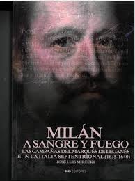 Milán a sangre y fuego: Las campañas del Marqués de Leganés en la Italia  septentrional (1635-1640) : Mirecki, Jose Luis: Amazon.fr: Livres